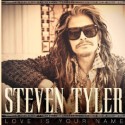 Steven Tyler: Love Is Your Name